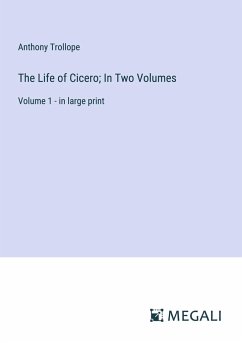 The Life of Cicero; In Two Volumes - Trollope, Anthony