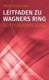 Leitfaden zu Wagners Ring - Götterdämmerung (eBook, PDF)