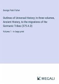 Outlines of Universal History; In three volumes, Ancient History, to the migrations of the Germanic Tribes (375 A.D)
