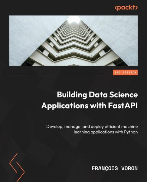Building Data Science Applications with FastAPI (eBook, ePUB) Building Data Science Applications with FastAPI (eBook, ePUB)