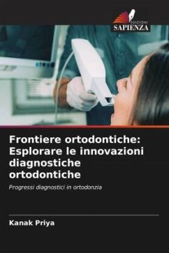 Frontiere ortodontiche: Esplorare le innovazioni diagnostiche ortodontiche - Priya, Kanak