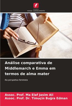Análise comparativa de Middlemarch e Emma em termos de alma mater - Jasim Ali, Assoc. Prof. Ma Elaf;Bugra Edman, Assoc. Prof. Dr. Timuçin