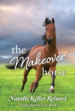 The Makeover Horse (Ocala Horse Girls - Reinert, Natalie Keller