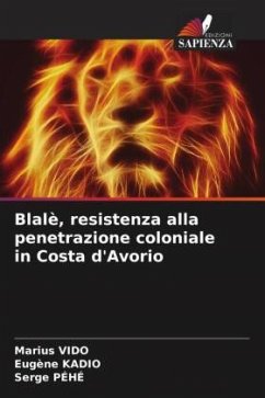 Blalè, resistenza alla penetrazione coloniale in Costa d'Avorio - VIDO, Marius;KADIO, Eugène;PÉHÉ, Serge