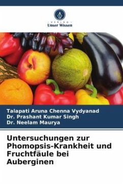 Untersuchungen zur Phomopsis-Krankheit und Fruchtfäule bei Auberginen - Aruna Chenna Vydyanad, Talapati;Singh, Dr. Prashant Kumar;Maurya, Dr. Neelam