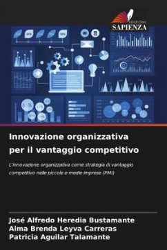 Innovazione organizzativa per il vantaggio competitivo - Heredia Bustamante, José Alfredo;Leyva Carreras, Alma Brenda;Aguilar Talamante, Patricia