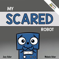 My Scared Robot - Acker, Joey; Acker, Melanie