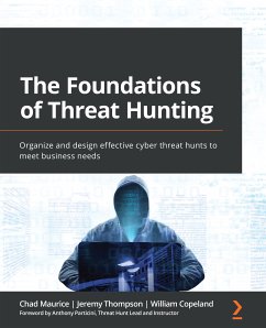 The Foundations of Threat Hunting (eBook, ePUB) - Maurice, Chad; Thompson, Jeremy; Copeland, William