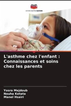 L'asthme chez l'enfant : Connaissances et soins chez les parents - Mejdoub, Yosra;Ketata, Nouha;Hsairi, Manel
