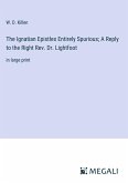 The Ignatian Epistles Entirely Spurious; A Reply to the Right Rev. Dr. Lightfoot