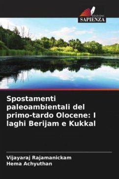 Spostamenti paleoambientali del primo-tardo Olocene: I laghi Berijam e Kukkal - Rajamanickam, Vijayaraj;Achyuthan, Hema