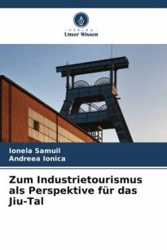 Zum Industrietourismus als Perspektive für das Jiu-Tal - Samuil, Ionela;Ionica, Andreea