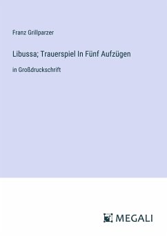 Libussa; Trauerspiel In Fünf Aufzügen - Grillparzer, Franz