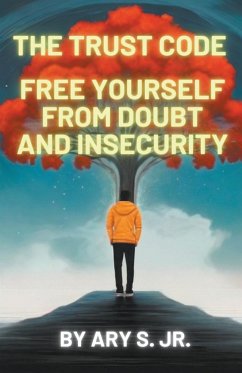 The Trust Code Free Yourself from Doubt and Insecurity - S., Ary Jr.