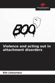Violence and acting out in attachment disorders