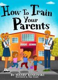 How To Train Your Parents