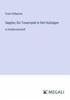 Sappho; Ein Trauerspiel in fünf Aufzügen - Grillparzer, Franz