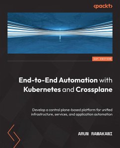 End-to-End Automation with Kubernetes and Crossplane (eBook, ePUB) - Ramakani, Arun