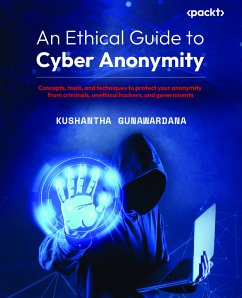 An Ethical Guide to Cyber Anonymity (eBook, ePUB) - Gunawardana, Kushantha