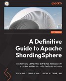 A Definitive Guide to Apache ShardingSphere (eBook, ePUB)