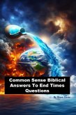 Common Sense Biblical Answers To End Times Questions (eBook, ePUB)