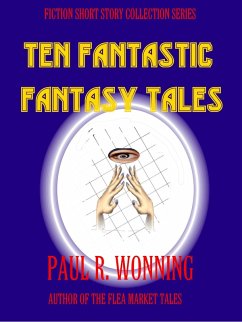 Cover Ten Fantastic Fantasy Tales (Fiction Short Story Collection, #8) (eBook, ePUB)