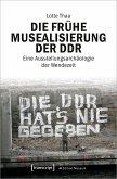 Die frühe Musealisierung der DDR