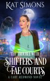 The Trouble with Shifters and Fae Courts (Cary Redmond, #8) (eBook, ePUB)