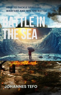 Cover Battle In The Sea: How To Tackle Spiritual Warfare And Win The Battle (eBook, ePUB)