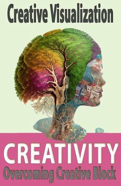 Creative Visualization: How To Be Creative & Overcoming Creative Block (eBook, ePUB) - Chiappero, Pablo