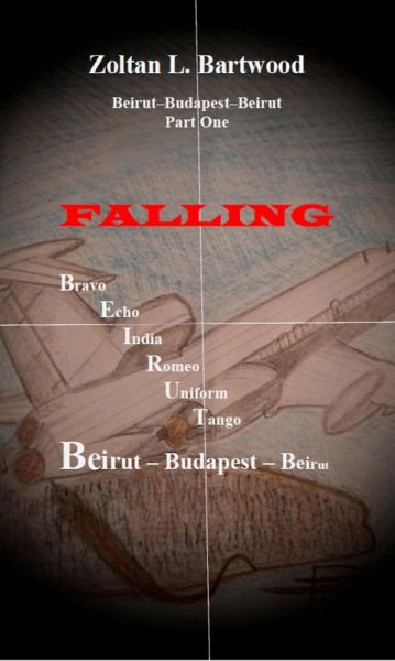 Falling - Beirut-Budapest-Beirut Part one (eBook, ePUB) Falling - Beirut-Budapest-Beirut Part one (eBook, ePUB)