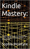 Kindle Mastery: A Step-by-Step Guide to Creating High-Quality eBooks Compatible with Amazon KDP. (eBook, ePUB)