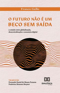 O futuro não é um beco sem saída (eBook, ePUB) - Gallo, Franco; Breyner, Frederico Menezes; Fonseca, Fernando Daniel de Moura