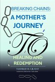 Breaking Chains: A Mother's Journey to Healing and Redemption (eBook, ePUB)