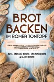 Brot backen im Römer Tontopf: Die leckersten und abwechslungsreichsten Brotrezepte für den Tontopf - inkl. Snack-Brote, Spezialbrote & süße Brote (eBook, ePUB)