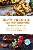 Mikrowellen Kochbuch für Anfänger, Berufstätige, Studenten & Faule: Die leckersten Mikrowellen Rezepte für jeden Geschmack - inkl. Fingerfood, Snacks & Aufstrichen (eBook, ePUB)