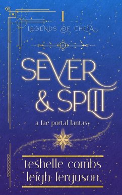 Sever And Split: A Fae Portal Fantasy (Legends Of Cheia, #1) (eBook, ePUB) - Combs, Teshelle; Ferguson, Leigh
