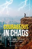Courageous in Chaos: How to Find Calm in Turbulent Times (eBook, ePUB)