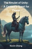 The Amulet of Unity: A Centaur's Quest for Peace (eBook, ePUB) The Amulet of Unity: A Centaur's Quest for Peace (eBook, ePUB)