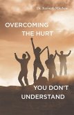Overcoming the Hurt You Don't Understand (eBook, ePUB)