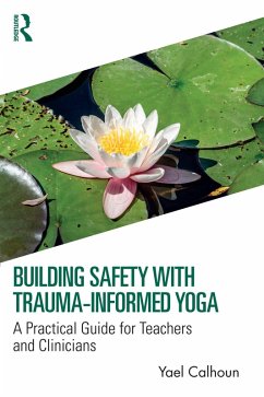 Building Safety with Trauma-Informed Yoga (eBook, ePUB) - Calhoun, Yael