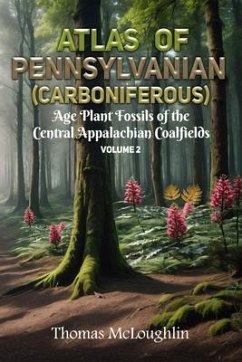 Atlas of Pennsylvanian (Carboniferous) Age Plant Fossils of Central Appalachian Coalfields Volume 2 (eBook, ePUB) - Mcloughlin, Thomas