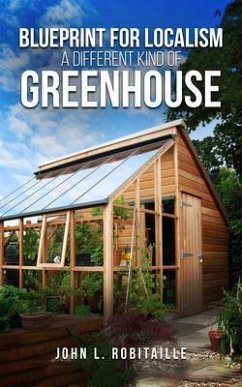 Blueprint for Localism - Different Kind of Greenhouse (eBook, ePUB) - Robitaille, John L.