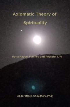 Axiomatic Theory of Spirituality (eBook, ePUB) - Choudhary, Abdur Rahim
