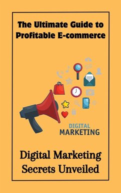 The Ultimate Guide to Profitable E-commerce : Digital Marketing Secrets Unveiled (eBook, ePUB) - Kaushalya, Ruchini