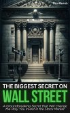 The Biggest Secret on Wall Street: A Groundbreaking Secret that Will Change the Way You Invest in the Stock Market (How to Trade Stocks) (eBook, ePUB) The Biggest Secret on Wall Street: A Groundbreaking Secret that Will Change the Way You Invest in the Stock Market (How to Trade Stocks) (eBook, ePUB)