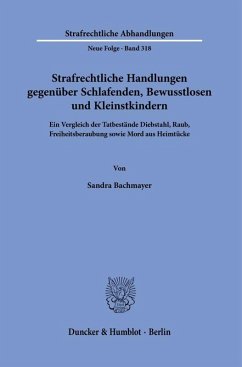 Strafrechtliche Handlungen gegenüber Schlafenden, Bewusstlosen und Kleinstkindern. - Bachmayer, Sandra