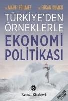 Türkiyede Örneklerle Ekonomi Politikasi - Egilmez, Mahfi; Kumcu, Ercan