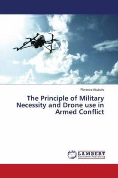 The Principle of Military Necessity and Drone use in Armed Conflict - Akubuilo, Florence