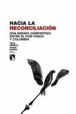 Hacia la reconciliación : una mirada compartida entre el País Vasco y Colombia Hacia la reconciliación : una mirada compartida entre el País Vasco y Colombia
